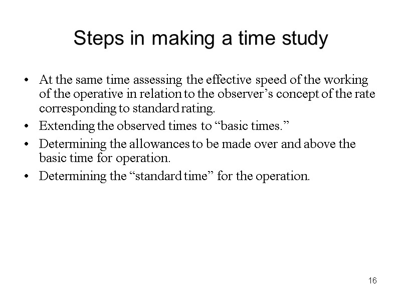 16 Steps in making a time study At the same time assessing the effective